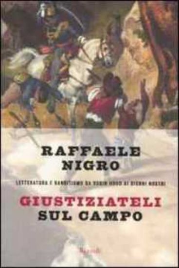 Immagine di Giustiziateli sul campo. Letteratura e Banditismo da Robin Hood ai giorni nostri